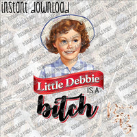 Little Debbie is a Bitch INSTANT DOWNLOAD print file PNG