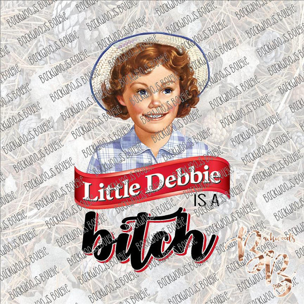 Little Debbie is a Bitch SUBLIMATION Transfer READY to PRESS