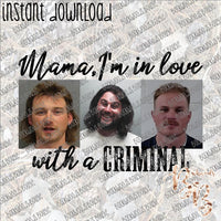 Mama I'm in Love with a Criminal INSTANT DOWNLOAD print file PNG