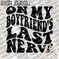 On My Boyfriend's Last Nerve INSTANT DOWNLOAD print file PNG