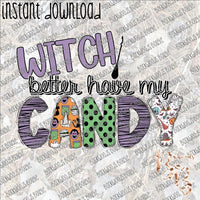 Witch Better Have My Candy 2 INSTANT DOWNLOAD print file PNG