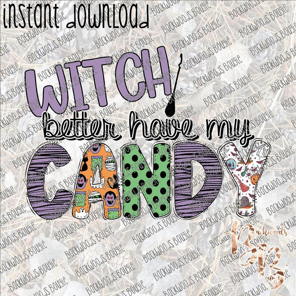 Witch Better Have My Candy 2 INSTANT DOWNLOAD print file PNG