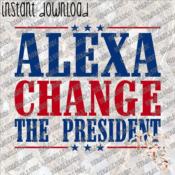 Alexa Change the President INSTANT DOWNLOAD print file PNG