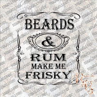 Beards and Rum make me Frisky SUBLIMATION Transfer READY to PRESS