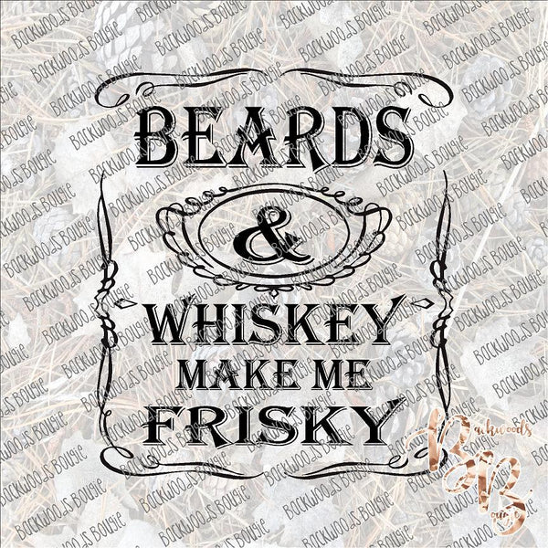 Beards and Whiskey make me Frisky SUBLIMATION Transfer READY to PRESS