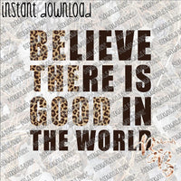 Believe There is Good Leopard INSTANT DOWNLOAD print file PNG