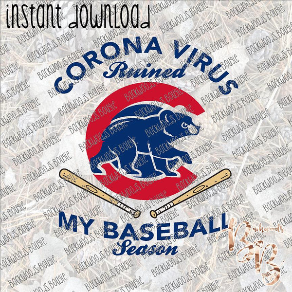 Corona Virus Ruined My Baseball Season INSTANT DOWNLOAD print file PNG