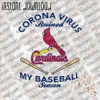 Corona Virus Ruined My Baseball Season Cardinals INSTANT DOWNLOAD print file PNG