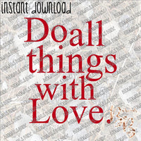 Do all Things with Love INSTANT DOWNLOAD print file PNG