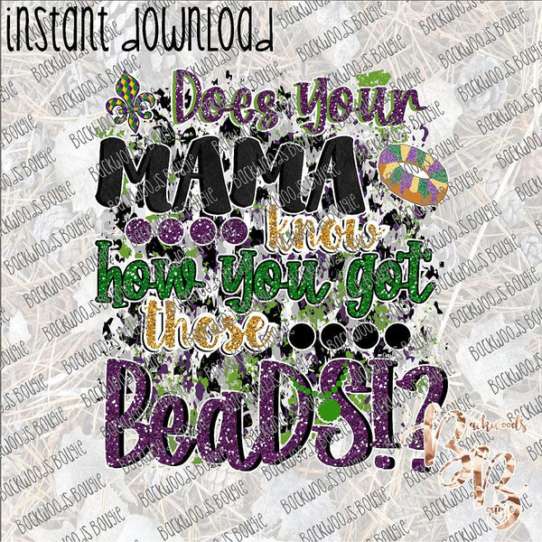 Does your Mama know how you got those Beads INSTANT DOWNLOAD print file PNG mama