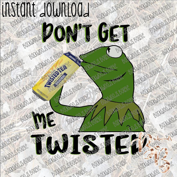 Don't Get Me Twisted INSTANT DOWNLOAD print file PNG