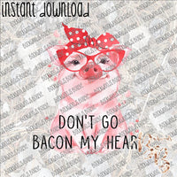 Don't Go Bacon My Heart INSTANT DOWNLOAD print file PNG mama