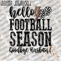 Hello Football Season Goodbye Husband INSTANT DOWNLOAD print file PNG