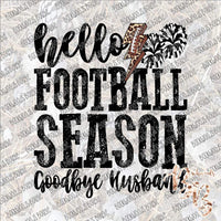 Hello Football Season Goodbye Husband SUBLIMATION Transfer READY to PRESS