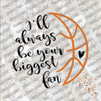 I'll Always be Your biggest Fan Basketball SUBLIMATION Transfer READY to PRESS