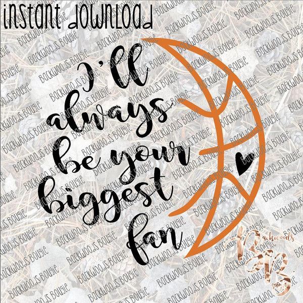 I'll always be Your Biggest Fan Basketball INSTANT DOWNLOAD print file PNG