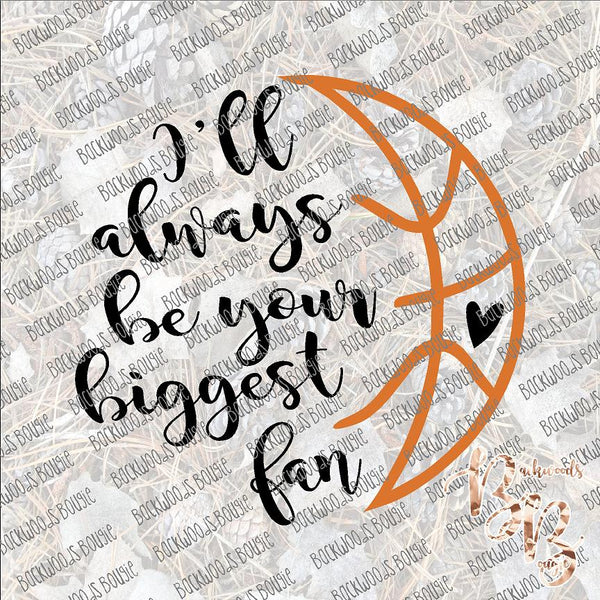 I'll Always be Your biggest Fan Basketball SUBLIMATION Transfer READY to PRESS