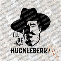 I'll be Your Huckleberry 2 SUBLIMATION Transfer READY to PRESS