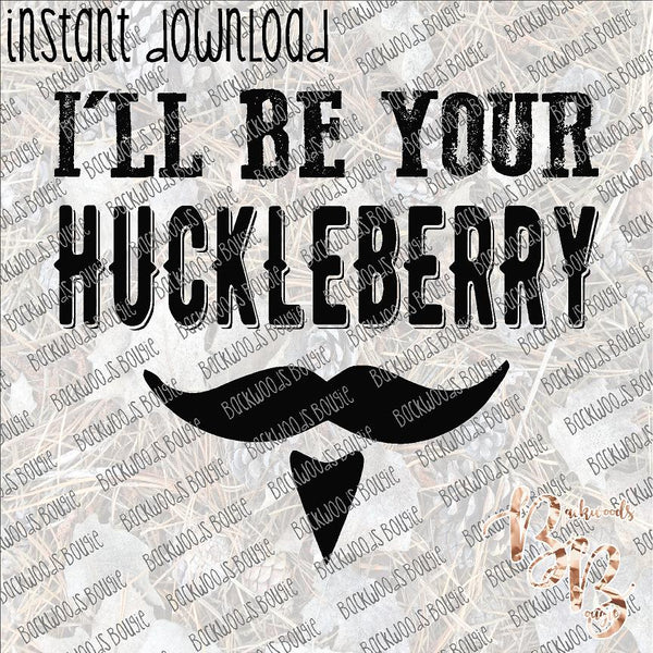 I'll be Your Huckleberry INSTANT DOWNLOAD print file PNG