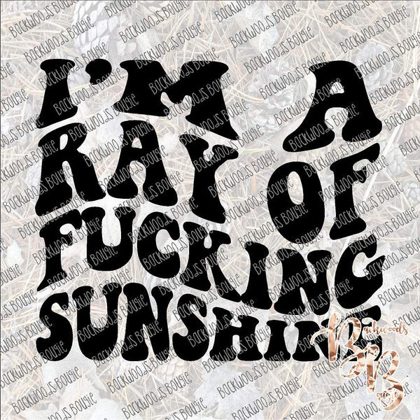 I'm a Ray of Fucking Sunshine SUBLIMATION Transfer READY to PRESS