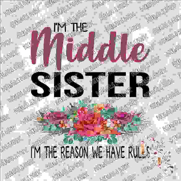 I'm the Middle Sister Floral SUBLIMATION Transfer READY to PRESS