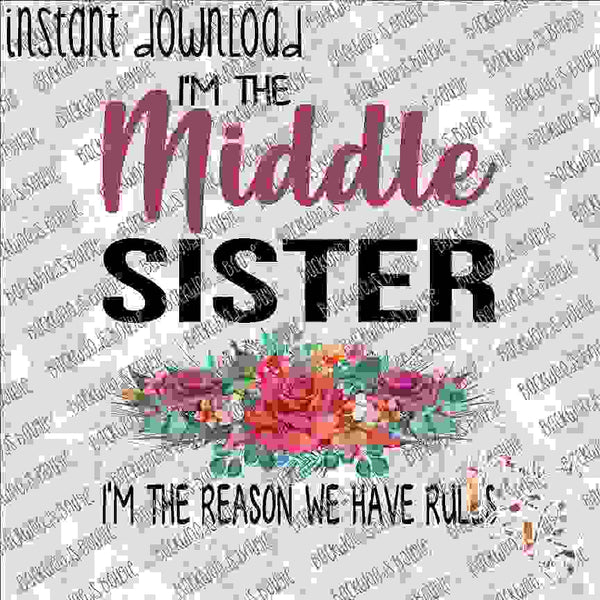 I'm the Middle Sister Floral INSTANT DOWNLOAD print file PNG
