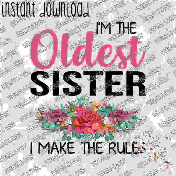 I'm the Oldest Sister Floral INSTANT DOWNLOAD print file PNG