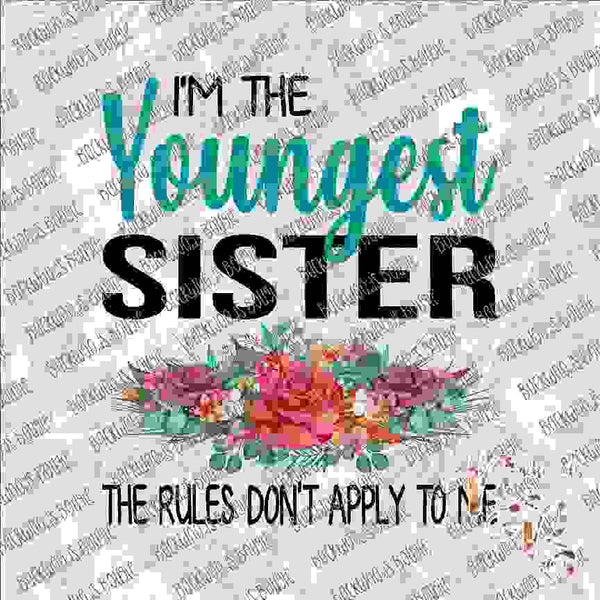 I'm the Youngest Sister Floral SUBLIMATION Transfer READY to PRESS