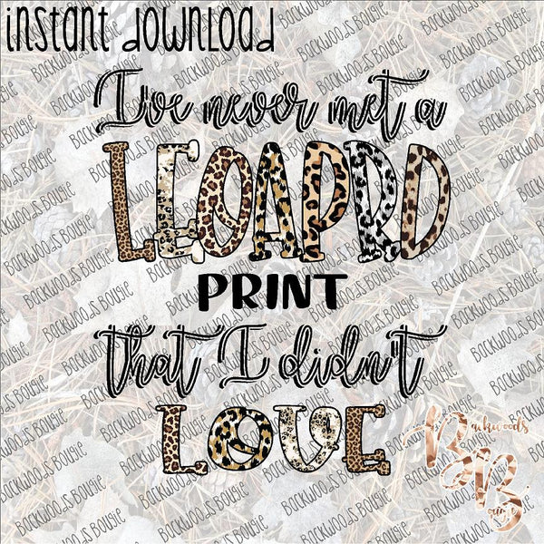 I've Never met a Leopard Print that I didn't Love INSTANT DOWNLOAD print file PNG