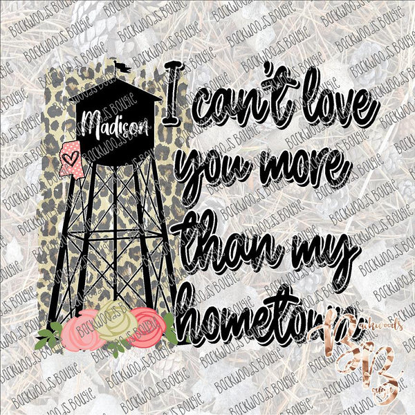 I Can't Love You more than My Hometown Water Tower Madison, MS SUBLIMATION Transfer READY to PRESS