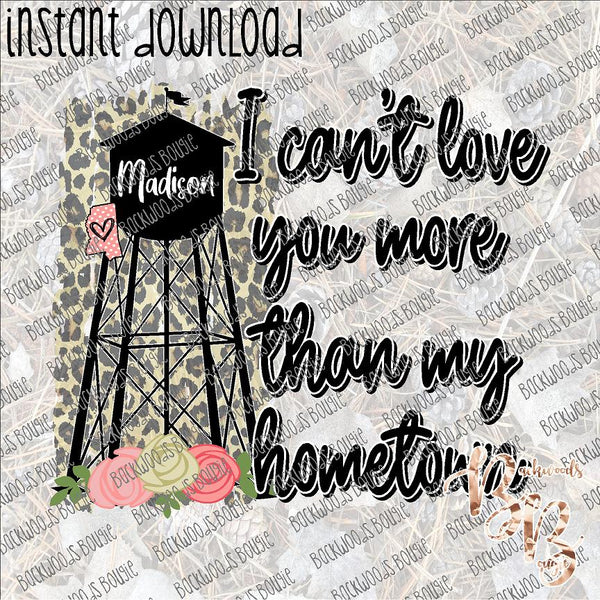 I Can't Love You more than My Hometown Water Tower Madison, MS INSTANT DOWNLOAD print file PNG