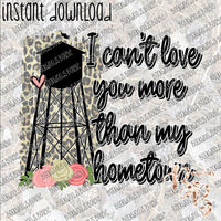 I Can't Love You more than My Hometown Water Tower INSTANT DOWNLOAD print file PNG