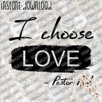 I Choose Love Pastor Paul INSTANT DOWNLOAD print file PNG mama