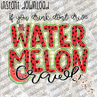 If you Drink don't Drive Do the Watermelon Crawl INSTANT DOWNLOAD print file PNG