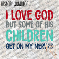 I love God but some of His Children INSTANT DOWNLOAD print file PNG