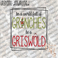 In a World Full of Grinches be a Griswold INSTANT DOWNLOAD print file PNG