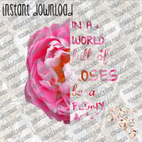 In a World full of Roses be a Peony INSTANT DOWNLOAD print file PNG