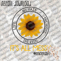 It's All Messy #momlife INSTANT DOWNLOAD print file PNG