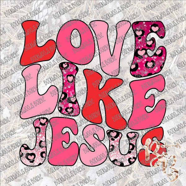 Love Like Jesus Valentine SUBLIMATION Transfer READY to PRESS