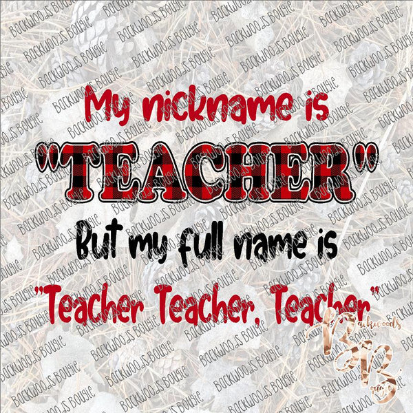 My Nickname is Teacher SUBLIMATION Transfer READY to PRESS