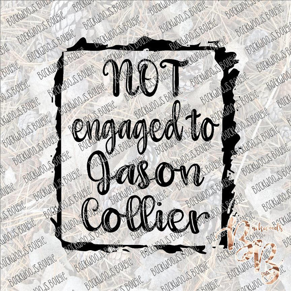 Not Engaged to Jason Collier INSTANT DOWNLOAD print file PNG mama