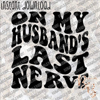 On My Husband's Last Nerve INSTANT DOWNLOAD print file PNG