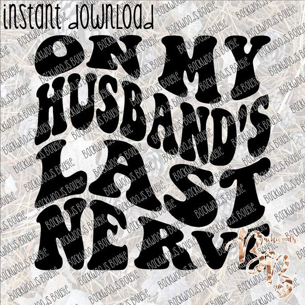 On My Husband's Last Nerve INSTANT DOWNLOAD print file PNG