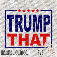 Trump That INSTANT DOWNLOAD cut file SVG