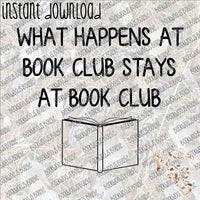 What Happens at Book Club Stays at Book Club INSTANT DOWNLOAD print file PNG