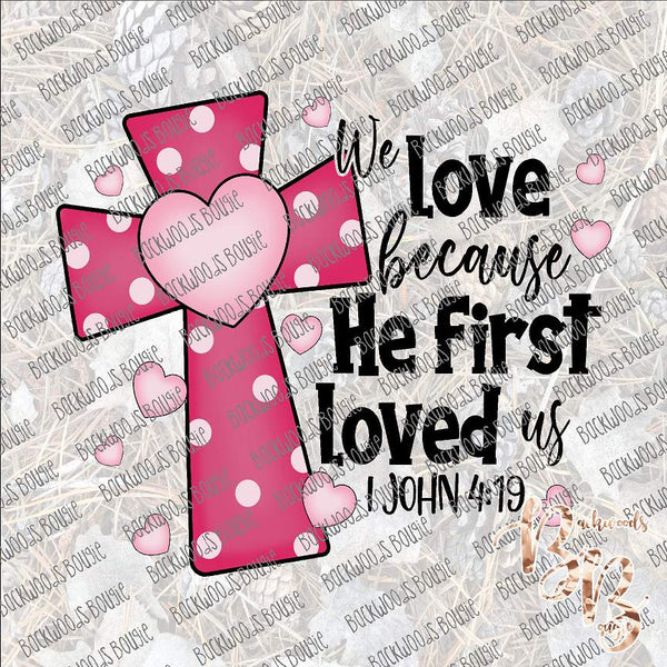 We Love John 4:19 Valentine SUBLIMATION Transfer READY to PRESS