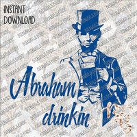 Abraham Drinkin' 2 INSTANT DOWNLOAD print file PNG