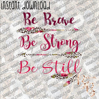 Be Brave Be Strong Be Still INSTANT DOWNLOAD print file PNG