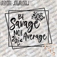 Be Savage Not Average INSTANT DOWNLOAD print file PNG mama