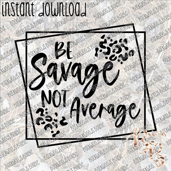 Be Savage Not Average INSTANT DOWNLOAD print file PNG mama – BB Digital ...